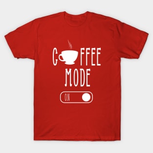 Coffee Mode On, Funny, Coffee Lover, Coffee Gift, Mom gift, Mom day, Weekend, Gift for her, Coffee lovers tee, Humor mom, Coffee addict T-Shirt